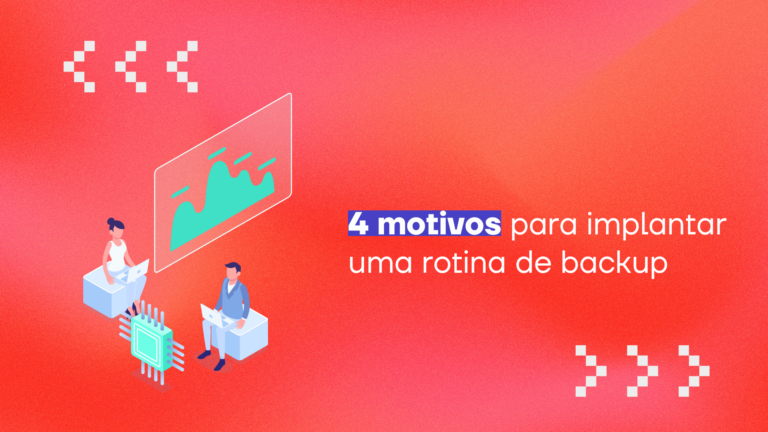 4 motivos para implantar uma rotina de backup