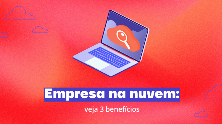 Empresa na nuvem: veja 5 benefícios