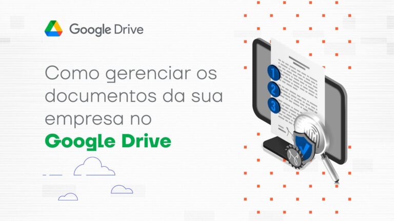 Como gerenciar os documentos da sua empresa no Google Drive