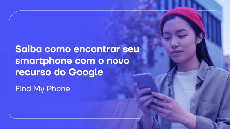 Saiba como encontrar seu smartphone com o novo recurso do Google: Find My Phone