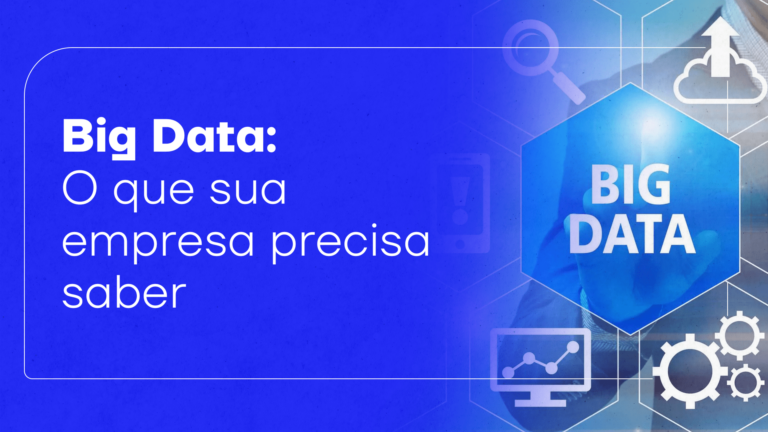 Big Data: o que sua empresa precisa saber