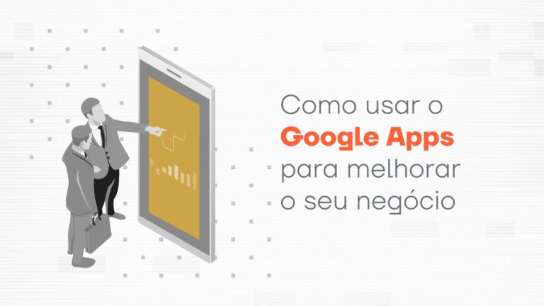 Como usar o Google Apps (atual Google Workspace) para melhorar o seu negócio