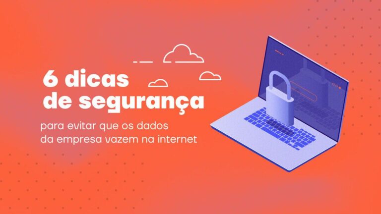 6 dicas de segurança para evitar que os dados da empresa vazem na internet