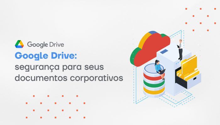 Google Drive_ segurança para seus documentos corporativos-