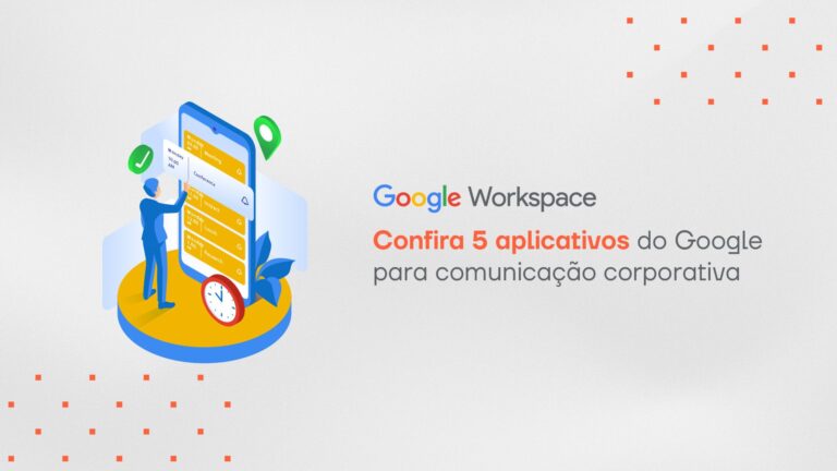 Confira 5 aplicativos do Google para comunicação corporativa