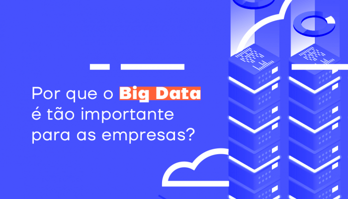 Por que o Big Data é tão importante para as empresas