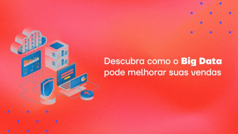 Descubra como o Big Data pode melhorar suas vendas