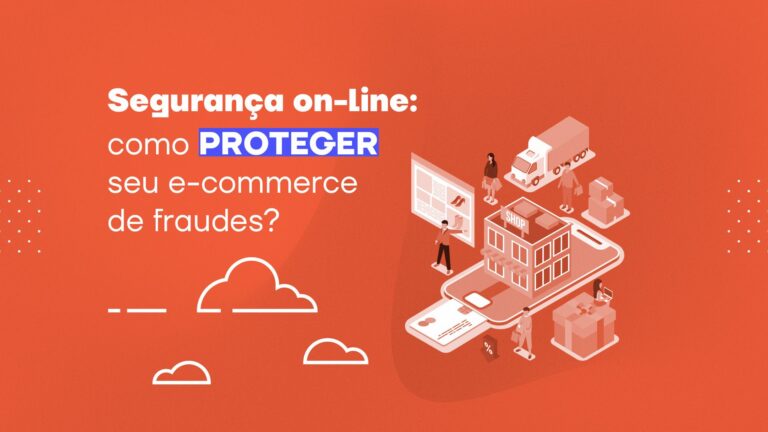 Segurança on-line: como proteger seu e-commerce de fraudes?