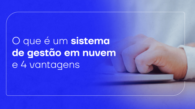 O que é um sistema de gestão em nuvem e 4 vantagens