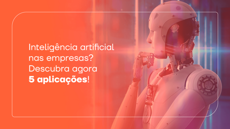 Inteligência artificial nas empresas? Descubra agora 5 aplicações!