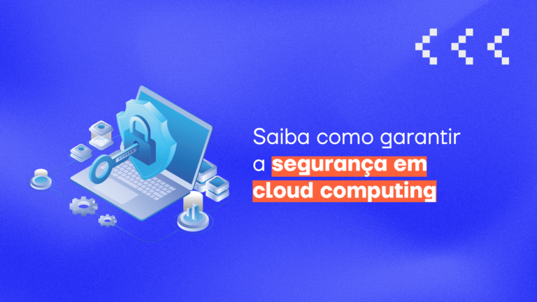 Saiba como garantir a segurança em cloud computing