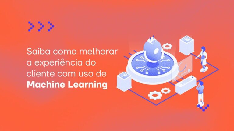 Saiba como melhorar a experiência do cliente com uso de Machine Learning