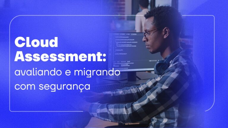 Cloud Assessment: avaliando e migrando com segurança