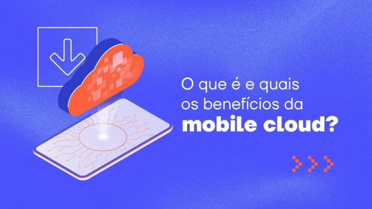 O que é e quais os benefícios da mobile cloud?
