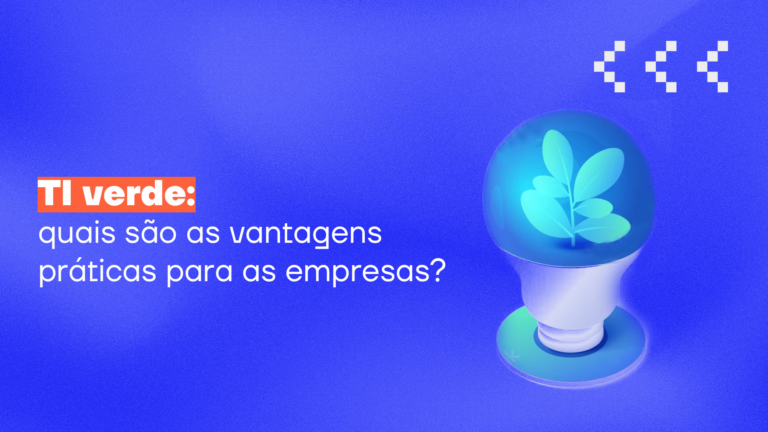TI verde: quais são as vantagens práticas para as empresas?