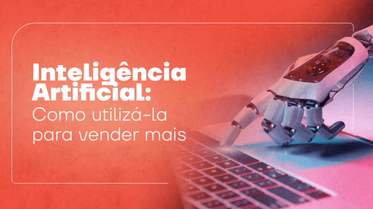 Inteligência Artificial: como utilizá-la para vender mais