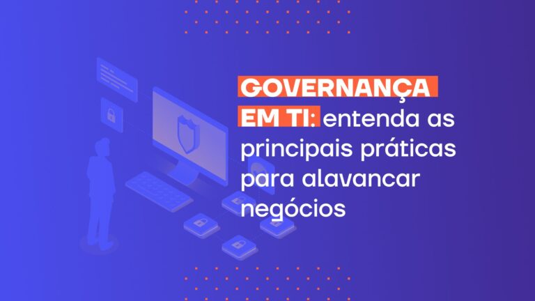 Governança em TI: entenda as principais práticas para alavancar negócios