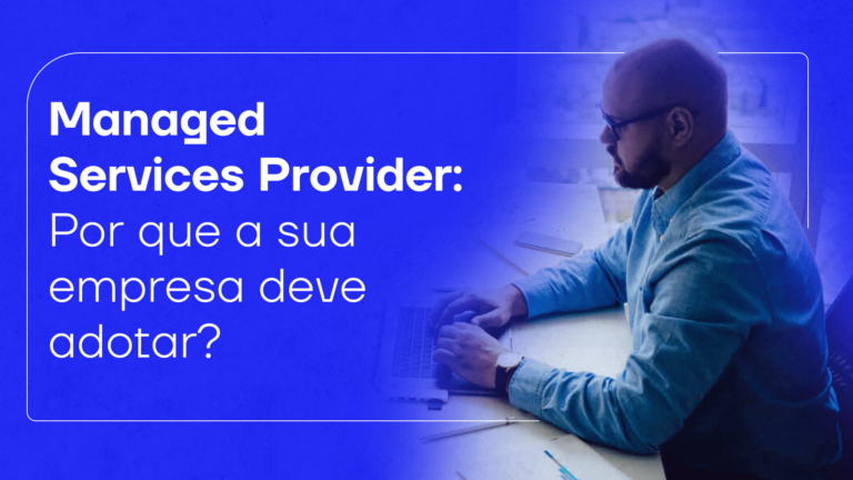 Managed Services Provider: por que a sua empresa deve adotar?