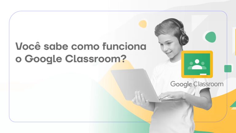 Google Classroom o que é? Descubra as vantagens dessa ferramenta educacional!