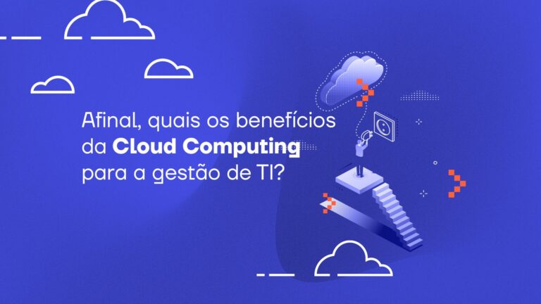 Afinal, quais os benefícios do Cloud Computing para a gestão de TI?