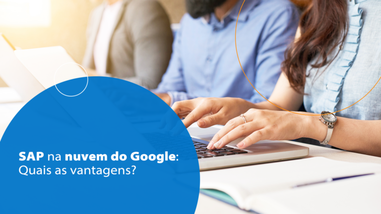SAP na nuvem do Google: Quais as vantagens?