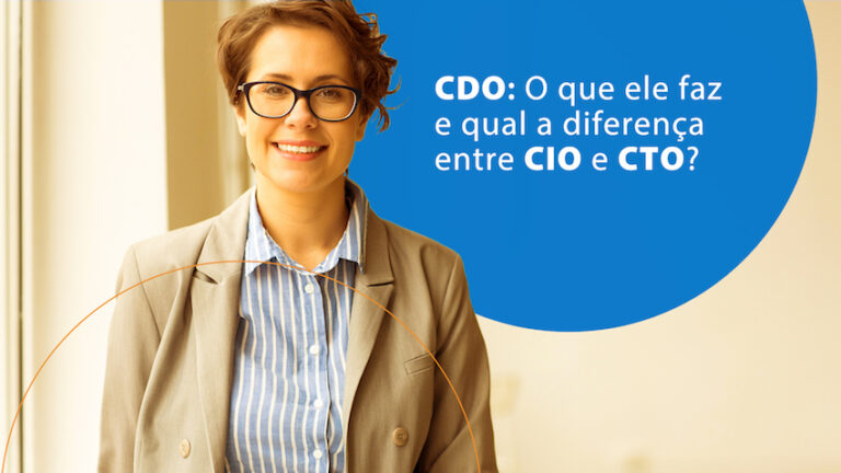 CDO: entenda as responsabilidades e diferenças entre CIO e CTO?