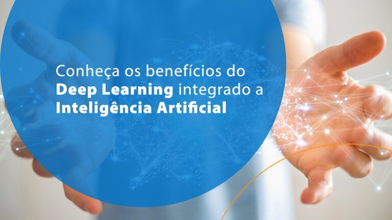 Conheça os benefícios do Deep Learning integrado a Inteligência Artificial
