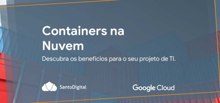 Containers na Nuvem: descubra os benefícios para o seu projeto de TI