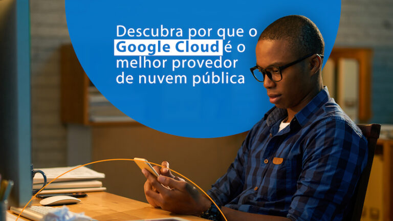 Descubra por que o Google Cloud é o melhor provedor de nuvem pública