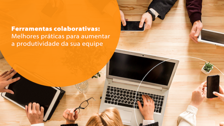 Ferramentas Colaborativas: melhores práticas para aumentar a produtividade da sua equipe