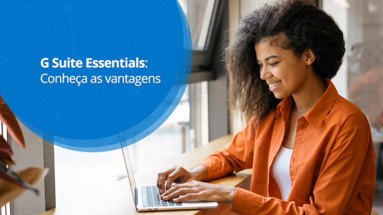 G Suite Essentials: o que você não pode deixar de saber!