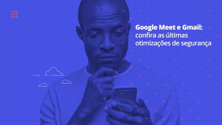 Google Meet e Gmail: confira as últimas otimizações de segurança
