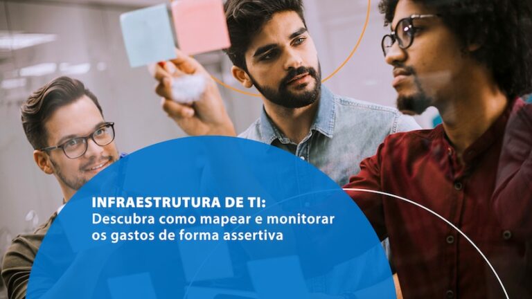 Infraestrutura de TI: descubra como mapear e monitorar os gastos de forma assertiva