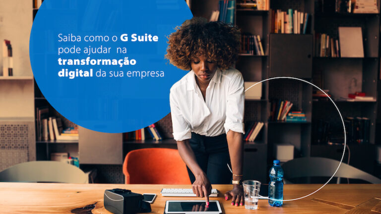Saiba como o G Suite, atual Google Workspace, pode ajudar na transformação digital da sua empresa