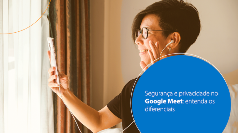 Segurança e privacidade no Google Meet: entenda os diferenciais
