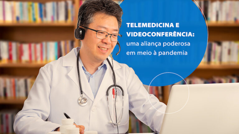 Telemedicina e videoconferência: uma aliança poderosa em meio à pandemia