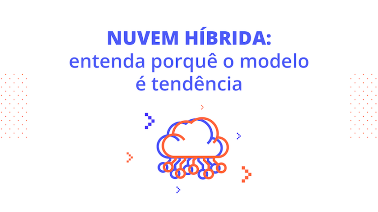 Nuvem híbrida: entenda por que o modelo é tendência
