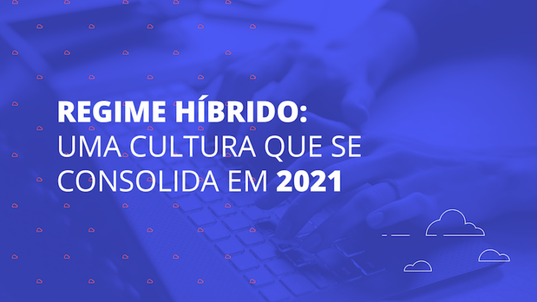 Regime híbrido: uma cultura que se consolida em 2021