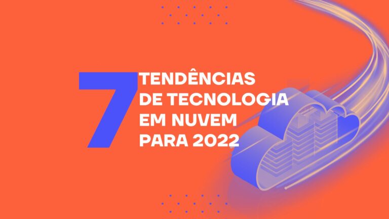 7 tendências de tecnologia em nuvem para 2022