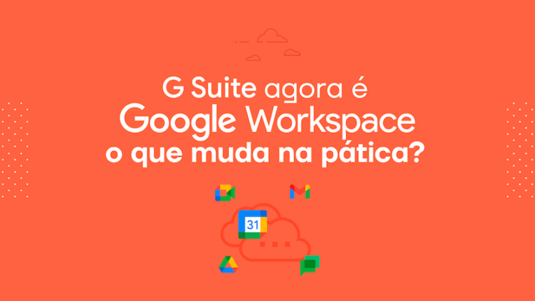 G Suite agora é Google Workspace: O que muda na prática?