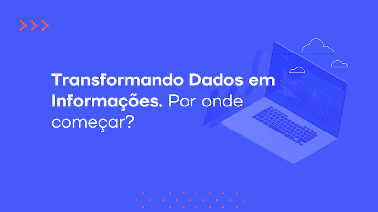 Transformando Dados em Informações: por onde começar?