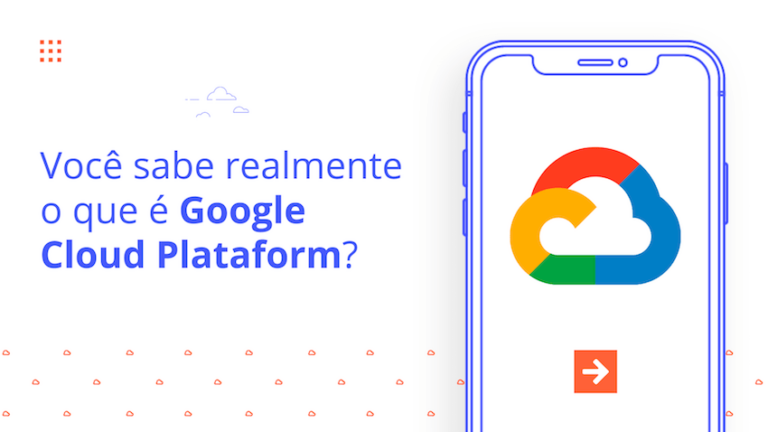 Você sabe realmente o que é o Google Cloud Platform?