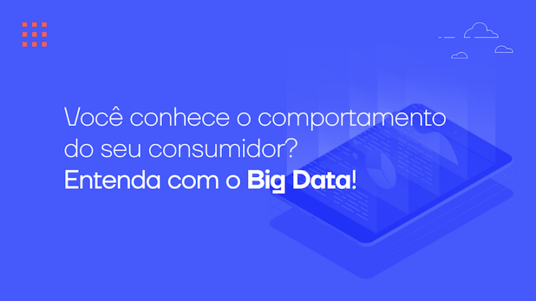 Você conhece o comportamento do seu consumidor? Entenda com o Big Data!