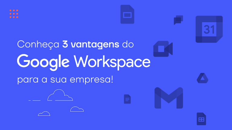 Conheça 3 vantagens do Google Workspace para a sua empresa!