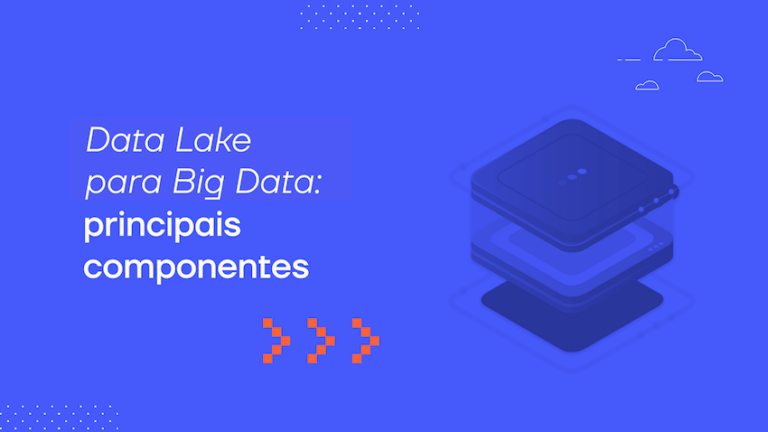 Data Lake para Big Data: principais componentes