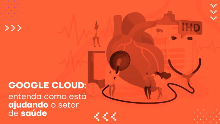 Google Cloud: entenda como está ajudando o setor de saúde