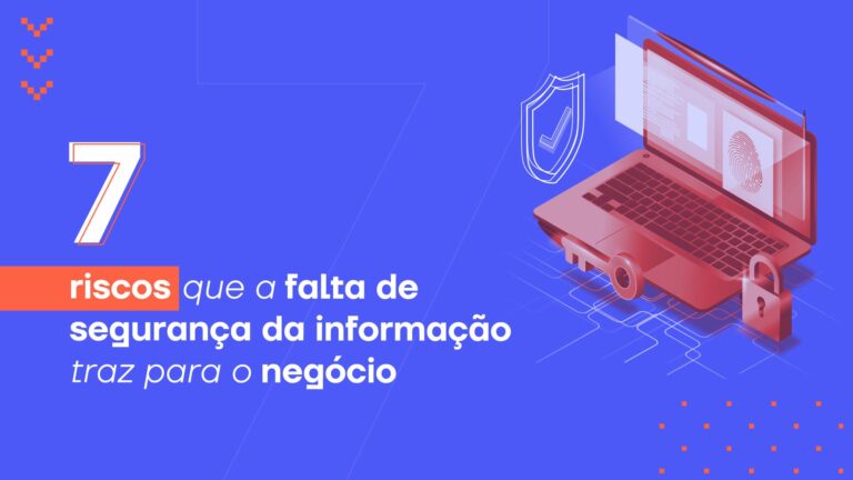 Falta de segurança da informação: principais riscos e como proteger a empresa