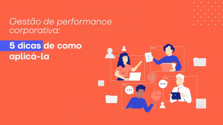 Gestão de performance corporativa: 5 dicas de como aplicá-la