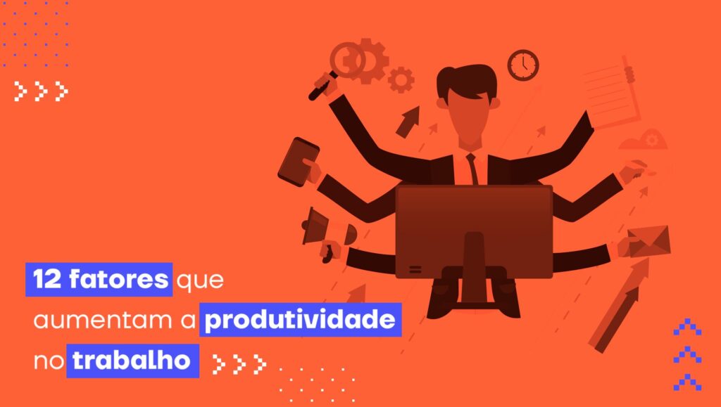 Produtividade No Trabalho Veja Os Fatores Que Contribuem