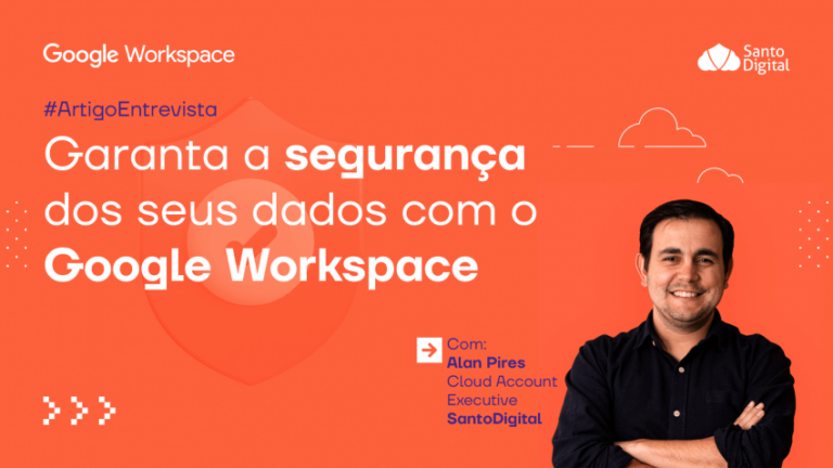 Garanta a segurança de seus dados com o Google Workspace